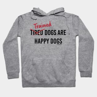 Trained Dogs are Happy Dogs (Black Text) Hoodie